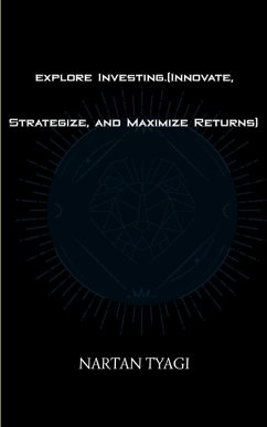 Cover explore Investing.(Innovate, Strategize, and Maximize Returns)