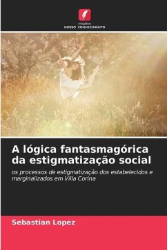 A lógica fantasmagórica da estigmatização social - Lopez, Sebastián