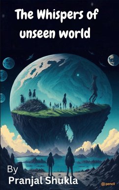 The Whispers of Unseen World - Shukla, Pranjal