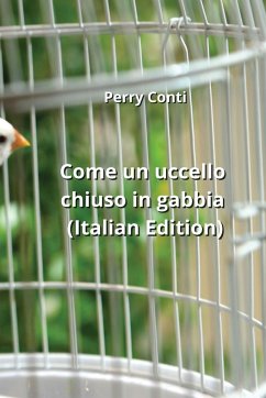 Come un uccello chiuso in gabbia (Italian Edition) - Conti, Perry