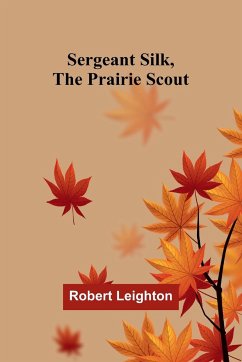 Sergeant Silk, the Prairie Scout - Leighton, Robert