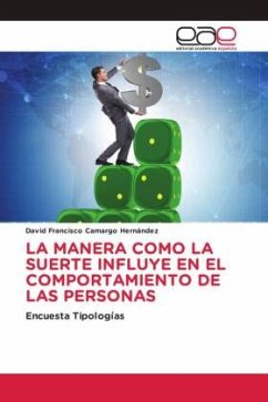 LA MANERA COMO LA SUERTE INFLUYE EN EL COMPORTAMIENTO DE LAS PERSONAS - Camargo Hernández, David Francisco