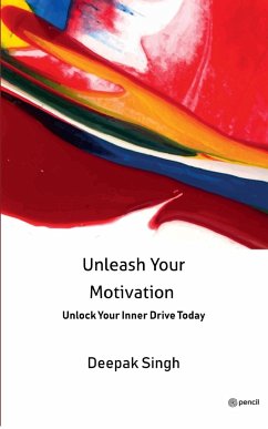 Unleash Your Motivation - Singh, Deepak