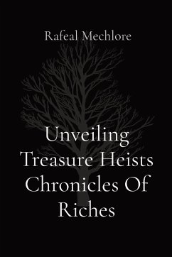 Unveiling Treasure Heists Chronicles Of Riches - Mechlore, Rafeal