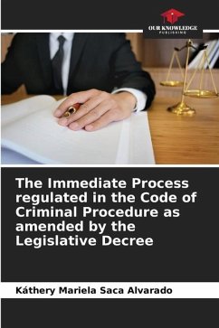 The Immediate Process regulated in the Code of Criminal Procedure as amended by the Legislative Decree - Saca Alvarado, Káthery Mariela