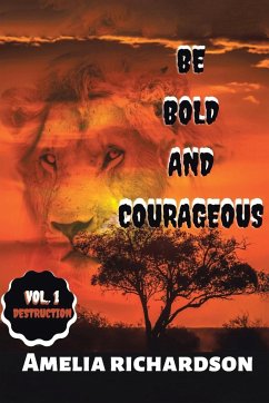 BE BOLD AND COURAGEOUS - Richardson, Amelia