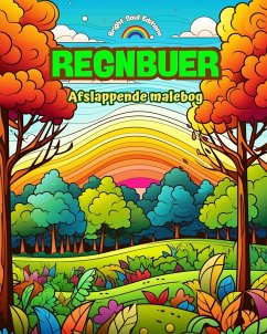 Regnbuer   Afslappende malebog   Utrolige regnbue- og landskabsmotiver til naturelskere - Editions, Bright Soul