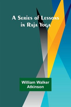 A Series of Lessons in Raja Yoga - Atkinson, William Walker