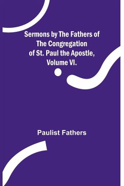 Sermons by the Fathers of the Congregation of St. Paul the Apostle, Volume VI. - Fathers, Paulist