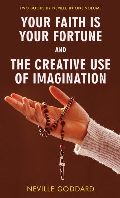 Your Faith Is Your Fortune and The Creative Use of Imagination - Goddard, Neville