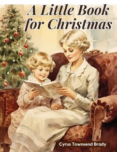 A Little Book for Christmas - Cyrus Townsend Brady