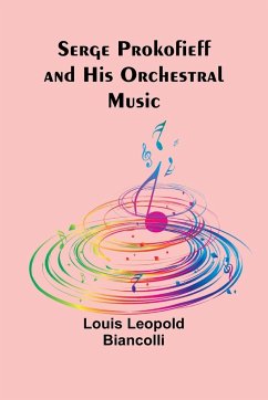 Serge Prokofieff and His Orchestral Music - Biancolli, Louis Leopold