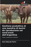 Gestione produttiva di una mandria di bovini da riproduzione nel nord-ovest dell'Argentina