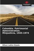 Colombia. Patrimonial Administration. Minjusticia, 1945-1974