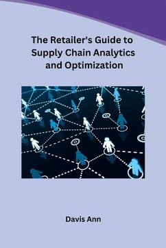 The Retailer's Guide to Supply Chain Analytics and Optimization - Davis Ann