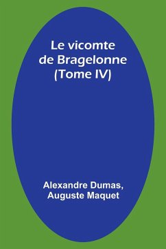 Le vicomte de Bragelonne (Tome IV) - Dumas, Alexandre; Maquet, Auguste