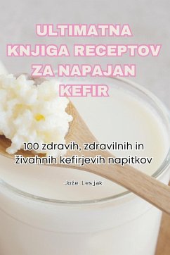 ULTIMATNA KNJIGA RECEPTOV ZA NAPAJAN KEFIR - Jo¿e Lesjak