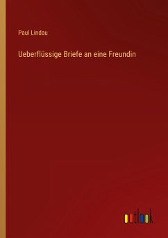 Ueberflüssige Briefe an eine Freundin