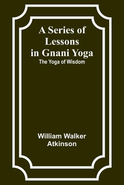 A Series of Lessons in Gnani Yoga - Atkinson, William Walker