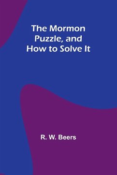 The Mormon Puzzle, and How to Solve It - Beers, R. W.