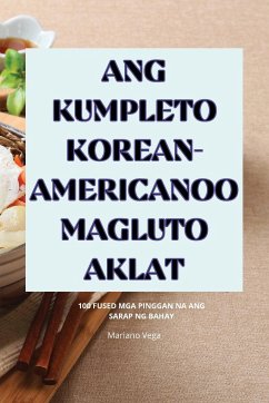 ANG KUMPLETO KOREAN-AMERICANOO MAGLUTO AKLAT - Mariano Vega