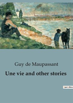 Une vie and other stories - Maupassant, Guy de