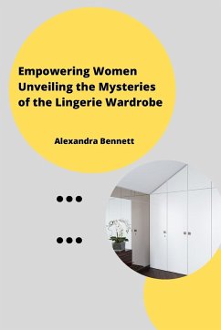 Empowering Women Unveiling the Mysteriesofthe Lingerie Wardrobe - Bennett, Alexandra