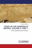 STUDY OF THE OSIREION AT ABYDOS. VOLUME II. PART 1