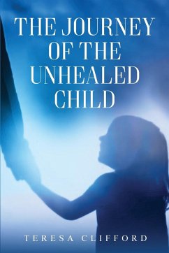 The Journey of the Unhealed Child - Clifford, Teresa