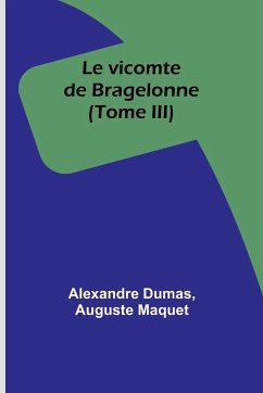 Le vicomte de Bragelonne (Tome III) - Dumas, Alexandre; Maquet, Auguste