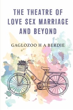 The Theatre Of Love Sex Marriage And Beyond - Berdie, Gaglozoo H A