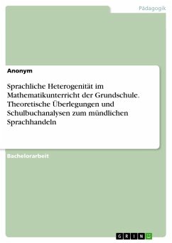 Sprachliche Heterogenität im Mathematikunterricht der Grundschule. Theoretische Überlegungen und Schulbuchanalysen zum mündlichen Sprachhandeln - Anonymous