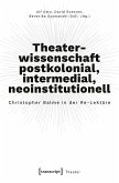 Theaterwissenschaft postkolonial, intermedial, neoinstitutionell (eBook, PDF)