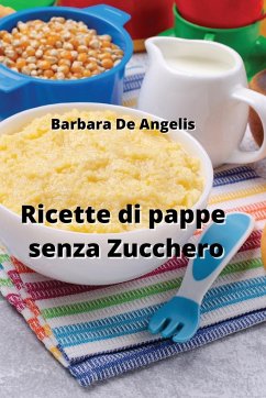 Ricette di pappe senza Zucchero - De Angelis, Barbara