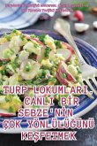 TURP LOKUMLARI. CANLI B¿R SEBZE'N¿N ÇOK YÖNLÜLÜ¿ÜNÜ KE¿FETMEK