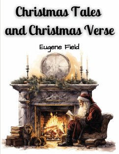 Christmas Tales and Christmas Verse - Eugene Field