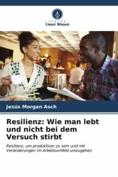 Resilienz: Wie man lebt und nicht bei dem Versuch stirbt - Morgan Asch, Jesús