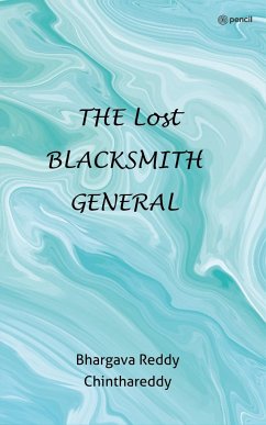 THE LOST BLACKSMITH GENERAL - Chinthareddy, Bhargava Reddy