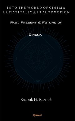 Past, Present & Future of Cinema - Into the world of cinema artistically & in production - Razouk, Razouk H.