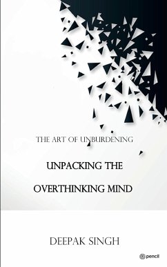 Unpacking the Overthinking Mind - Singh, Deepak