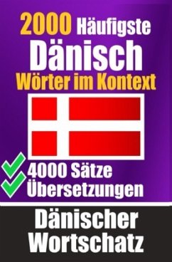 2000 Häufigste Dänische Wörter im Kontext   4000 Sätze mit Übersetzung   Ihr Leitfaden zu 2000 Wörtern - de Haan, Auke