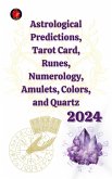 Astrological Predictions, Tarot Card, Runes, Numerology, Amulets, Colors, and Quartz 2024 (eBook, ePUB)