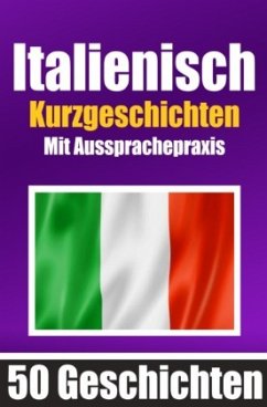 50 Kurzgeschichten auf Italienisch mit Ausspracheübungen   Ein zweisprachiges Buch in Deutsch und Italienisch - de Haan, Auke