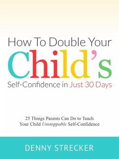 How to Double Your Child's Confidence in Just 30 Days (eBook, ePUB) - Strecker, Denny