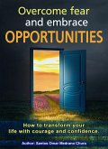 Overcome Fear and Embrace Opportunities. (eBook, ePUB)