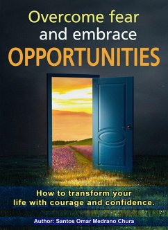 Overcome Fear and Embrace Opportunities. (eBook, ePUB) - Chura, Santos Omar Medrano