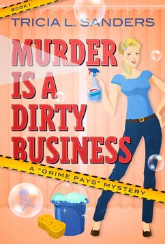 Murder is a Dirty Business (A Grime Pays Mystery, #1) (eBook, ePUB) - Sanders, Tricia L.