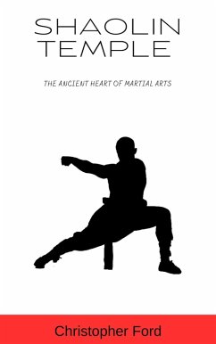 Shaolin Temple: The Ancient Heart of Martial Arts (The Martial Arts Collection) (eBook, ePUB) - Ford, Christopher