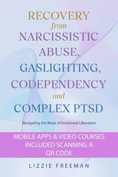 Recovery From Narcissistic Abuse, Gaslighting, Codependency and Complex PTSD: Navigating the Maze of Emotional Liberation (eBook, ePUB) - Freeman, Lizzie