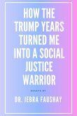How The Trump Years Turned Me Into A Social Justice Warrior (eBook, ePUB)